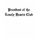 President of the Lonely Hearts Club t-shirts