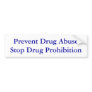 Prevent Drug Abuse Stop Drug Prohibition Bumper Sticker