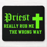 Priest Really Rub Me The Wrong Way Mouse Pad