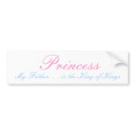 Princess, My Father. . . is the King of Kings bumper stickers