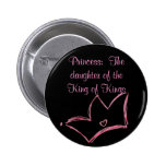 Princess:  The daughter of the King of Kings Pinback Button