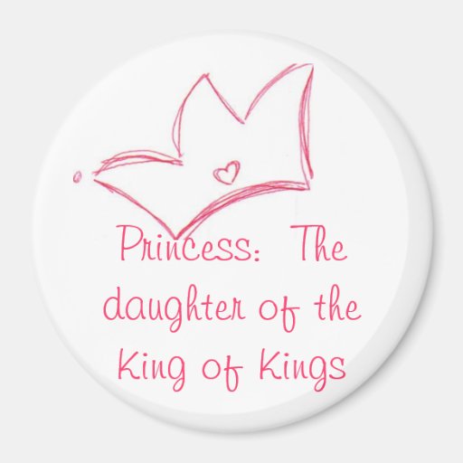 Princess:  The daughter of the King of Kings Refrigerator Magnets