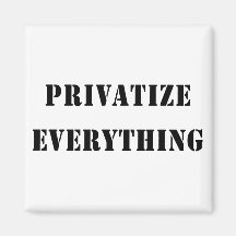 Privatise Everything Refrigerator Magnet