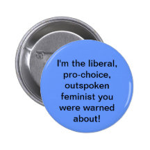 Pro-choice, Liberal, Feminist Button