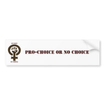 Pro-Choice or No Choice Bumper Stickers