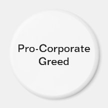 Pro-Corporate Greed Magnets