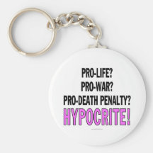 Pro-life? Pro-war? Pro-death penalty? Hypocrite! Keychain