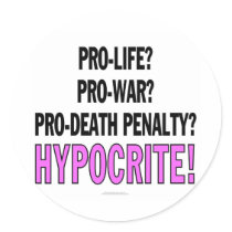 Pro-life? Pro-war? Pro-death penalty? Hypocrite! Round Stickers