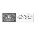 PRO MISSA TRIDENTINA bumper stickers