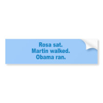 Pro-Obama - ROSA SAT. MARTIN WALKED. OBAMA RAN.