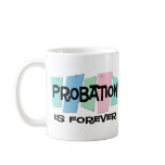 Probation Is Forever mugs