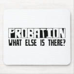 Probation What Else Is There? Mouse Pad