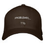 PROBLEMS?......    ... EMBROIDERED BASEBALL CAPS