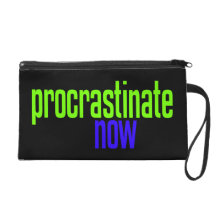 Procrastinate Now Wristlet Purses