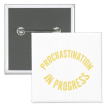 Procrastination In Progress Pins