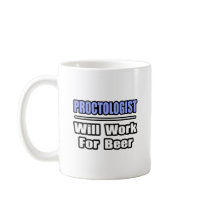 Proctologist...Will Work For Beer Coffee Mug