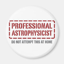 Professional Astrophysicist Magnet