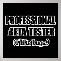 professional beta tester (like bugs) poster