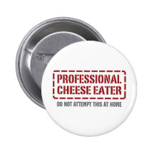 Professional Cheese Eater Buttons