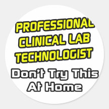 Professional Clinical Lab Technologist .. Joke Round Stickers