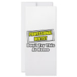 Professional Dentist...Don't Try This At Home rack cards