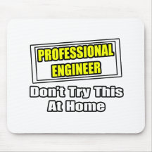 Professional Engineer...Don't Try This At Home Mouse Mats