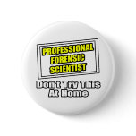 Professional Forensic Scientist .. Joke buttons