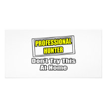 Professional Hunter...Don't Try This At Home Customized Photo Card
