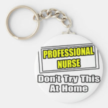 Professional Nurse...Don't Try This At Home Keychain