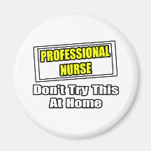 Professional Nurse...Don't Try This At Home Magnets