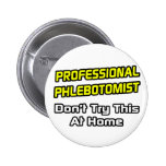 Professional Phlebotomist .. Joke Buttons