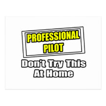 Professional Pilot...Don't Try This At Home Post Cards