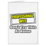 Professional Wife...Don't Try This At Home Greeting Cards