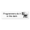 Programmers do itin the dark bumper stickers