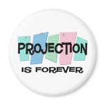 Projection Is Forever magnets