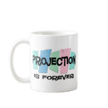 Projection Is Forever mugs
