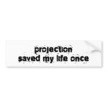 Projection Saved My Life Once bumper stickers