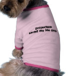 Projection Saved My Life Once pet clothing