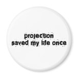 Projection Saved My Life Once magnets