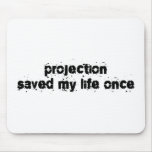 Projection Saved My Life Once mousepads