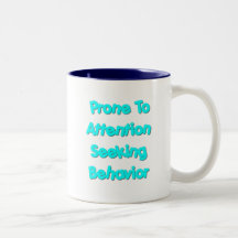 Prone To Attention Seeking Behaviour Coffee Mug