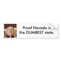 Proof Nevada is the DUMBEST state. Bumper Stickers