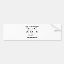 Proof Of The Higgs Boson Is No Small Matter Bumper Sticker