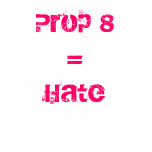 Prop 8 = Hate t-shirts