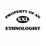 Property of an ETHNOLOGIST t-shirts