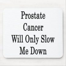 Prostate Cancer Will Only Slow Me Down Mousemat
