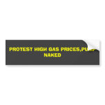 PROTEST HIGH GAS PRICES,PUMP NAKED bumper stickers