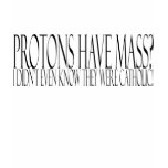 protons have mass? t-shirts