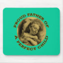 PROUD FATHER OF A PERFECT CHILD mousepads