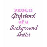 Proud Girlfriend of a Background Artist t-shirts